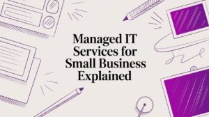 Managed IT Services for Small Business Explained