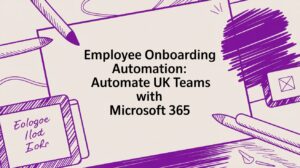 Employee Onboarding Automation UK Teams with Microsoft 365 - Pioneering IT Solutions | F1Group in Lincoln & Nottingham Employee Onboarding Automation UK Teams with Microsoft 365