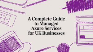 A Complete Guide to Managed Azure Services for UK Businesses - Pioneering IT Solutions | F1Group in Lincoln & Nottingham A Complete Guide to Managed Azure Services for UK Businesses