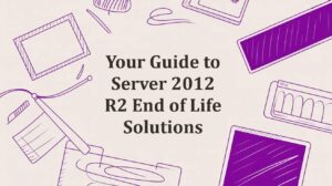 Your Guide to Server 2012 R2 End of Life Solutions - Pioneering IT Solutions | F1Group in Lincoln & Nottingham Your Guide to Server 2012 R2 End of Life Solutions