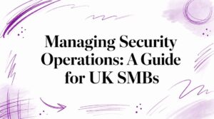 Managing Security Operations: A Guide for UK SMBs - Pioneering IT Solutions | F1Group in Lincoln & Nottingham - Pioneering IT Solutions | F1Group in Lincoln & Nottingham Managing Security Operations: A Guide for UK SMBs