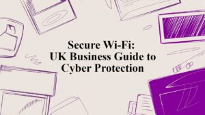 Secure Wi-Fi: UK Business Guide to Cyber Protection - Pioneering IT Solutions | F1Group in Lincoln & Nottingham Secure Wi-Fi: UK Business Guide to Cyber Protection