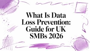 What Is Data Loss Prevention: Guide for UK SMBs 2026 - Pioneering IT Solutions | F1Group in Lincoln & Nottingham - Pioneering IT Solutions | F1Group in Lincoln & Nottingham What Is Data Loss Prevention: Guide for UK SMBs 2026