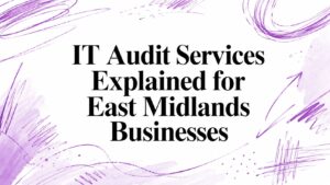 IT Audit Services Explained for East Midlands Businesses - Pioneering IT Solutions | F1Group in Lincoln & Nottingham - Pioneering IT Solutions | F1Group in Lincoln & Nottingham IT Audit Services Explained for East Midlands Businesses