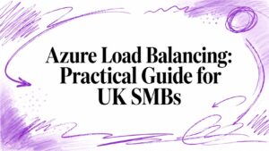 Azure Load Balancing: Practical Guide for UK SMBs - Pioneering IT Solutions | F1Group in Lincoln & Nottingham - Pioneering IT Solutions | F1Group in Lincoln & Nottingham Azure Load Balancing: Practical Guide for UK SMBs