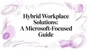 Hybrid Workplace Solutions: A Microsoft-Focused Guide - Pioneering IT Solutions | F1Group in Lincoln & Nottingham - Pioneering IT Solutions | F1Group in Lincoln & Nottingham Hybrid Workplace Solutions: A Microsoft-Focused Guide