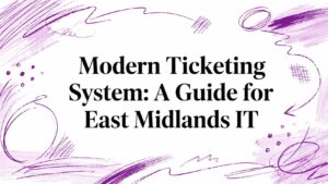Modern Ticketing System: A Guide for East Midlands IT - Pioneering IT Solutions | F1Group in Lincoln & Nottingham - Pioneering IT Solutions | F1Group in Lincoln & Nottingham Modern Ticketing System: A Guide for East Midlands IT